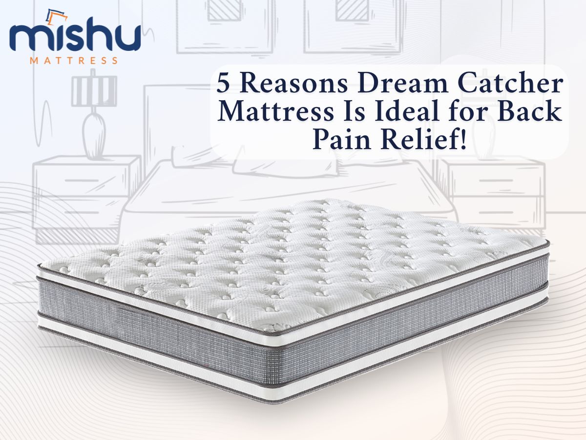 5 Reasons Dream Catcher Mattress Is Ideal for Back Pain Relief