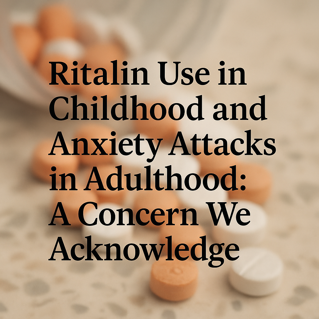 Ritalin Use in Childhood and Anxiety Attacks in Adulthood: A Concern We Must Acknowledge