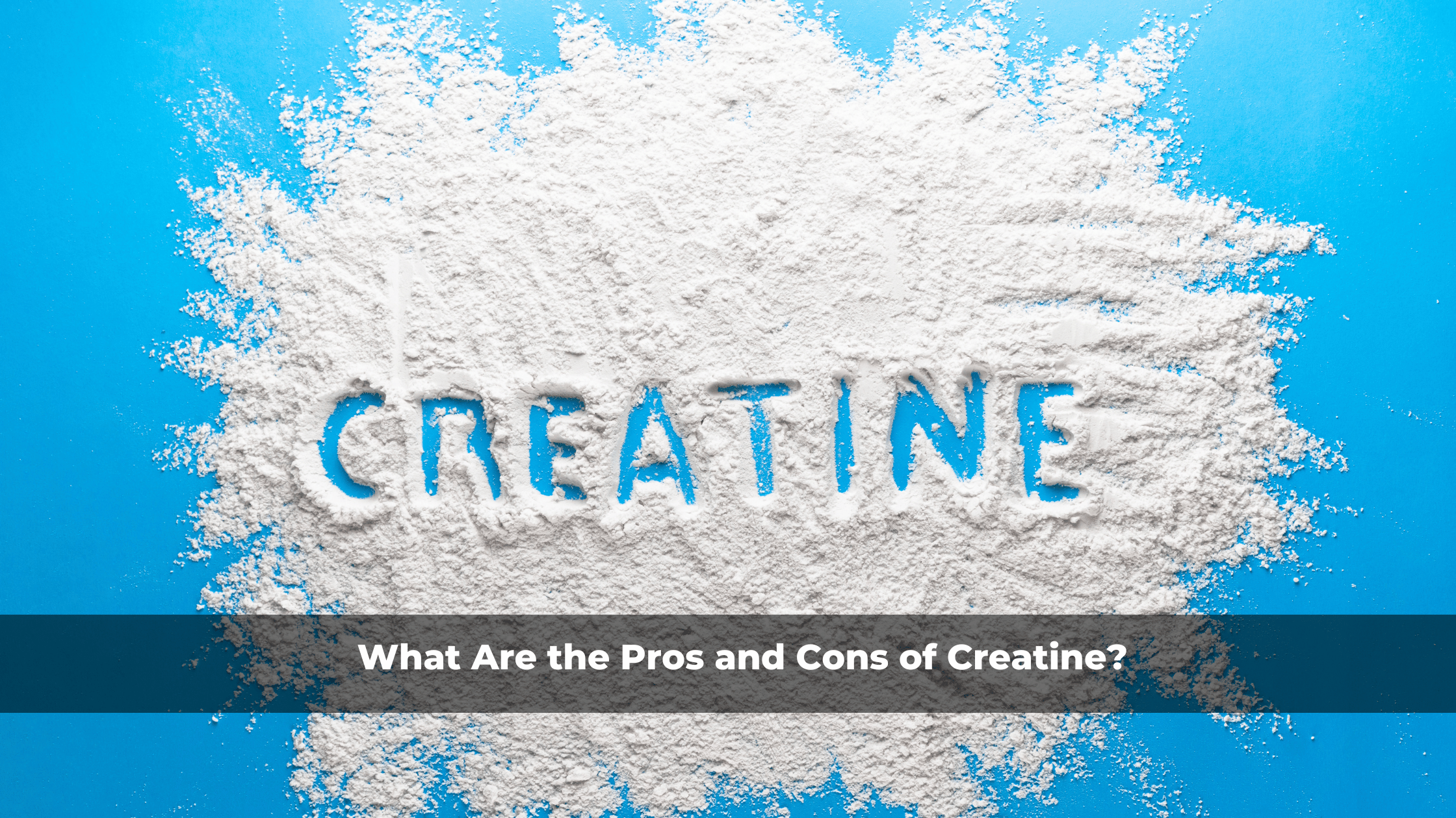 What Are the Pros and Cons of Creatine?