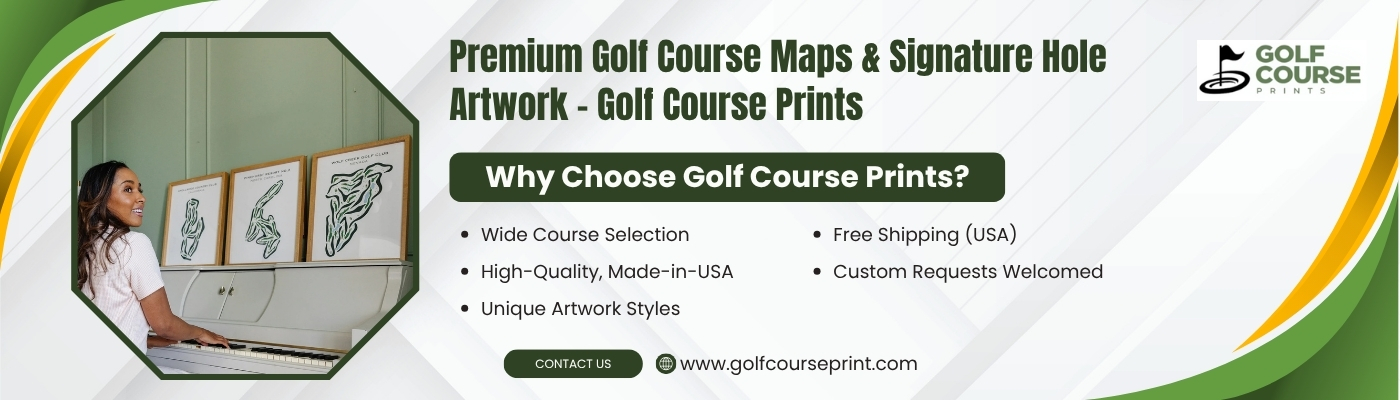 Golf Course Maps and Golf Prints: Turn Your Favorite Courses into Art with Golf Course Prints
