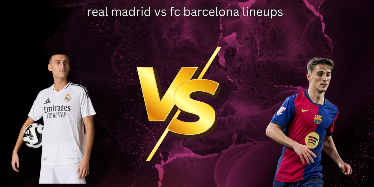 real madrid vs fc barcelona lineups