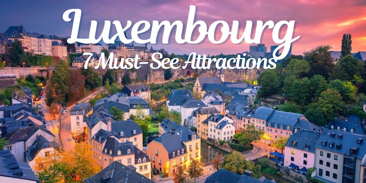 7 Must-See Attractions in Luxembourg Tour Packages