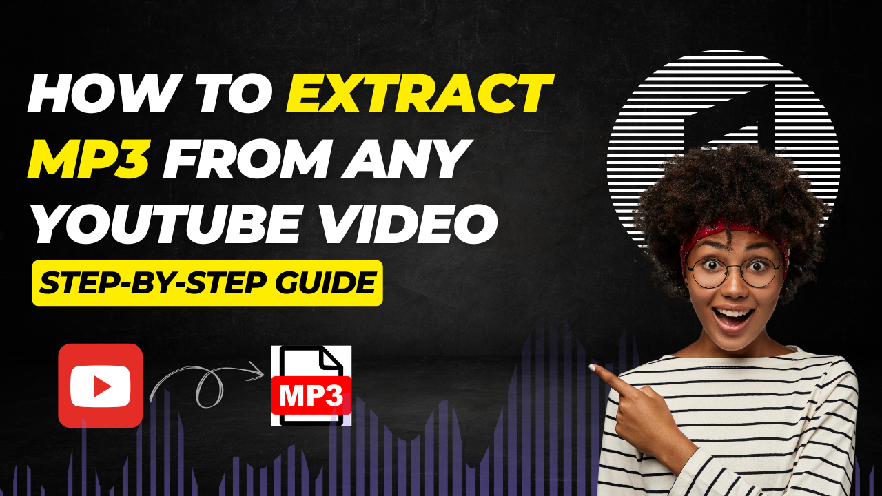 How to Extract MP3 from Any YouTube Video – Step-by-Step Guide