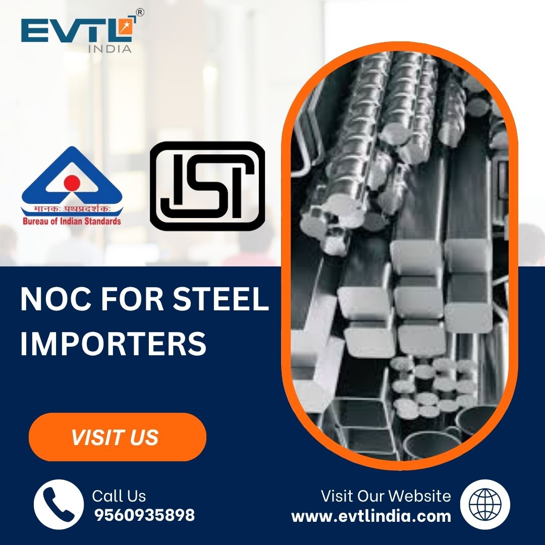 Expert Assistance for NOC for Steel Import – Evtlindia.com Delivers
