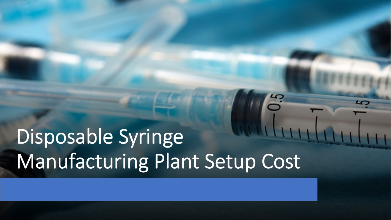 Disposable Syringe Manufacturing Plant Setup Cost, Project Report 2025, Machinery and Business Plan