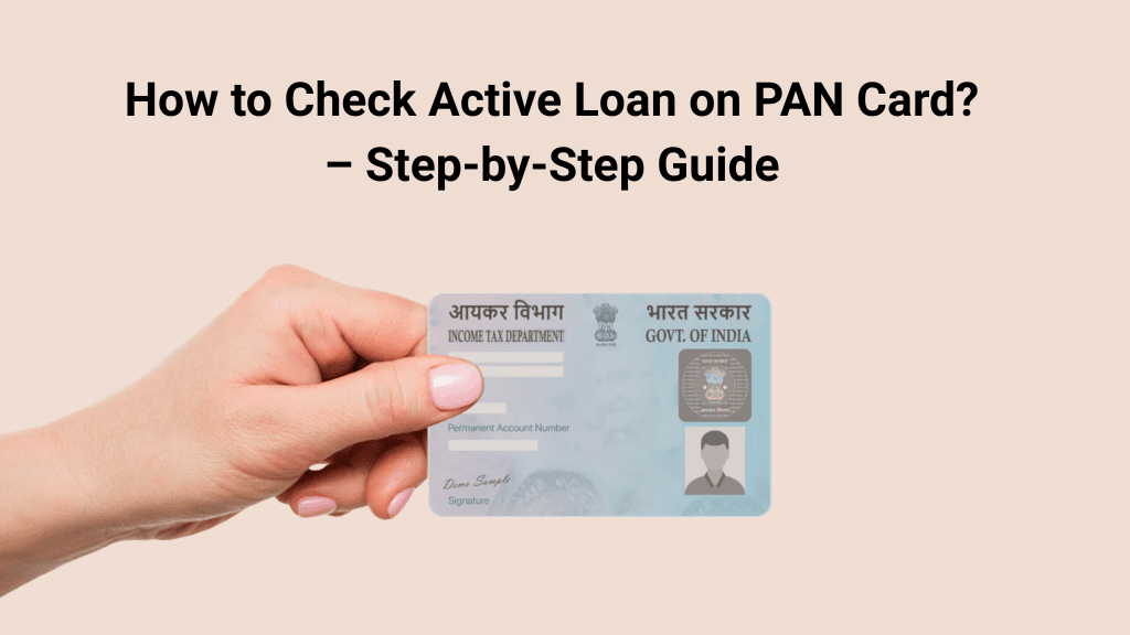 How to Check Active Loan on PAN Card? – Step-by-Step Guide