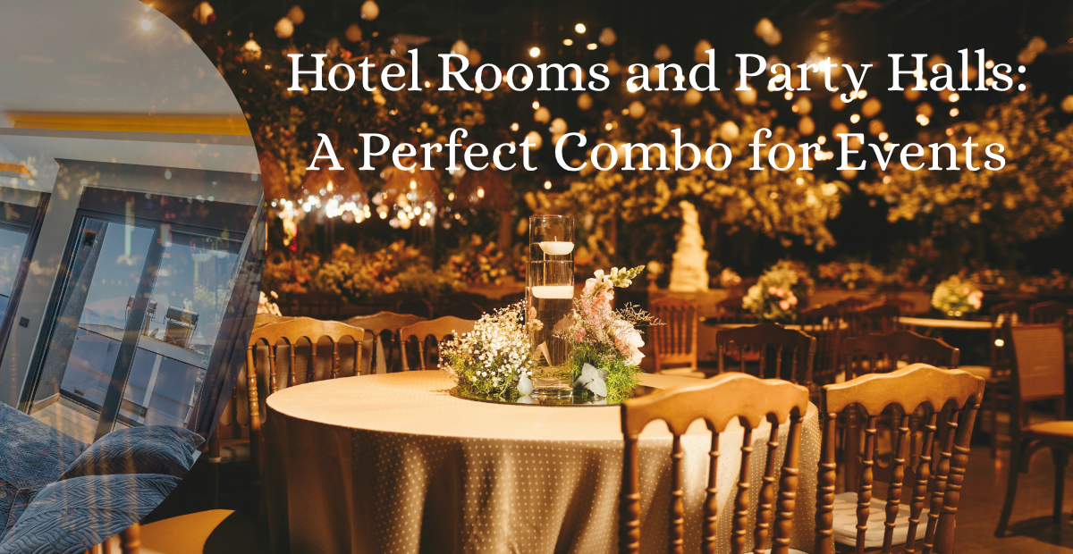 Hotel Rooms and Party Halls: A Perfect Combo for Events