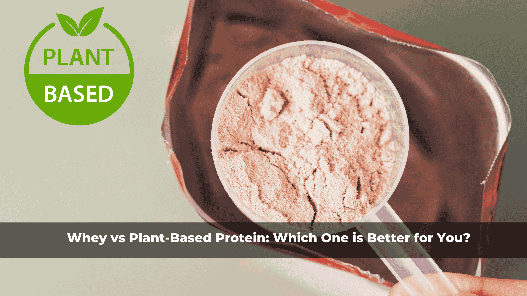 Whey vs Plant-Based Protein: Which One is Better for You?