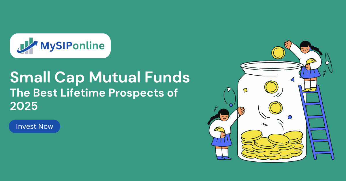 Small Cap Mutual Funds: The Best Lifetime Prospects of 2025