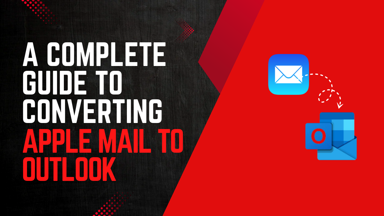 A Complete Guide to Converting Apple Mail to Outlook