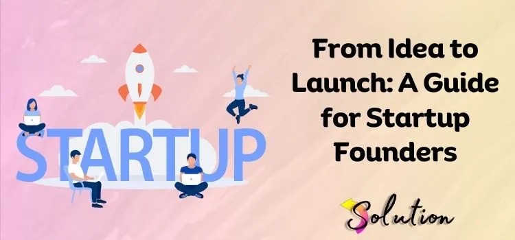 Steps to a Successful Launch of Your First Startup