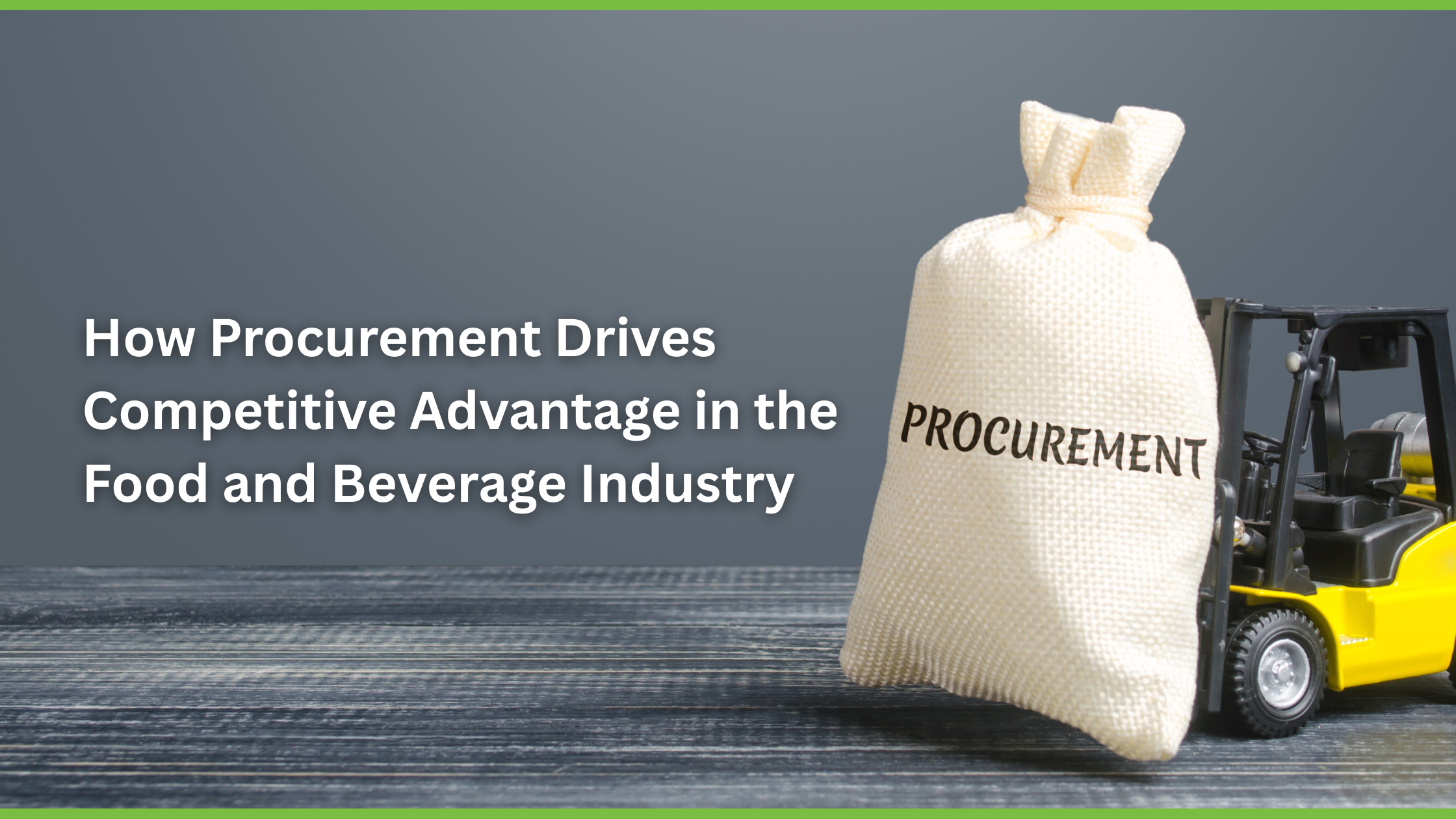 How Procurement Drives Competitive Advantage in the Food and Beverage Industry