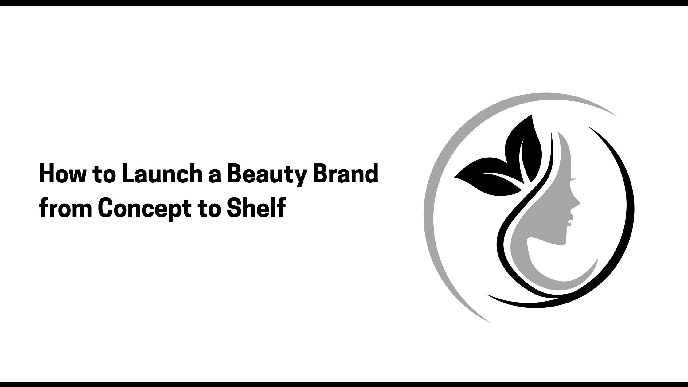 How to Launch a Beauty Brand from Concept to Shelf