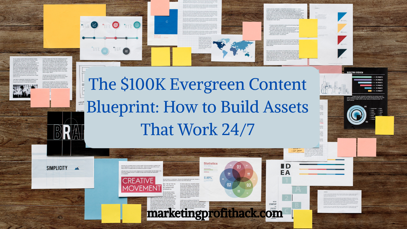The $100K Evergreen Content Blueprint: How to Build Assets That Work 24/7