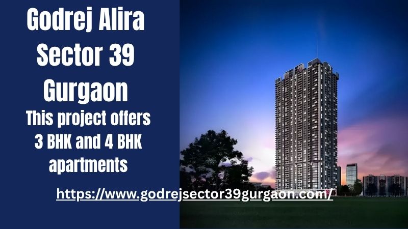 Godrej Alira Sector 39 Gurgaon – Experience Luxury Living