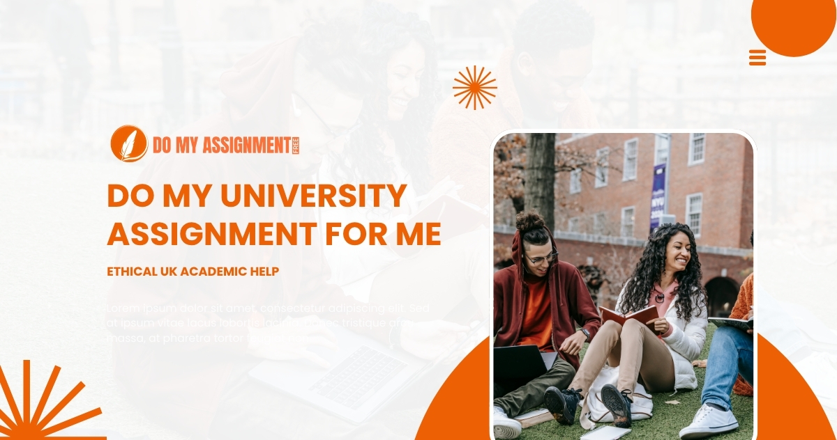 Do My University Assignment for Me – Ethical UK Academic Help