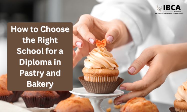 How to Choose the Right School for a Diploma in Pastry and Bakery