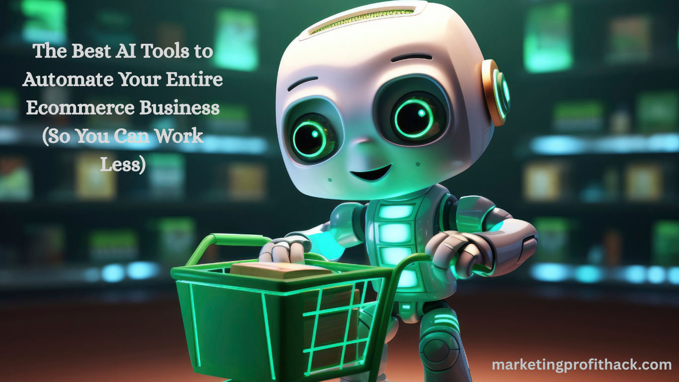 The Best AI Tools to Automate Your Entire Ecommerce Business (So You Can Work Less)