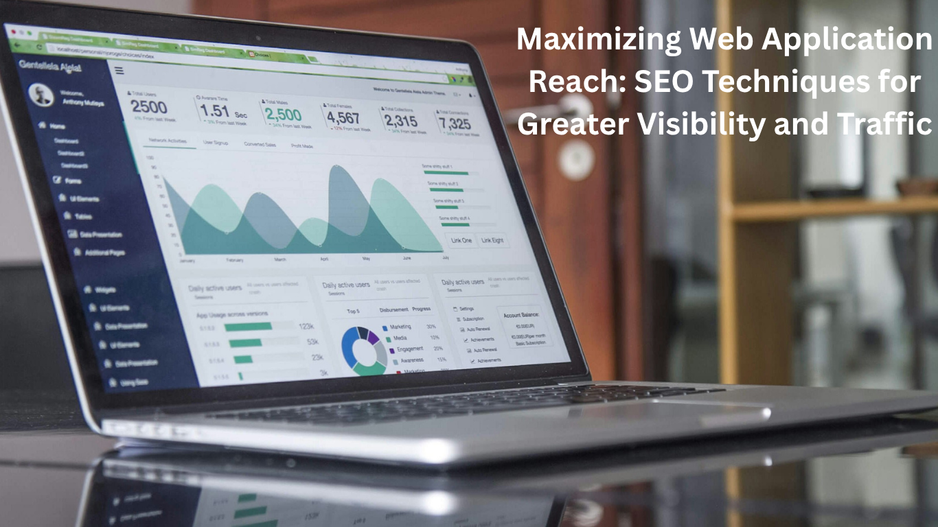 Maximizing Web Application Reach: SEO Techniques for Greater Visibility and Traffic