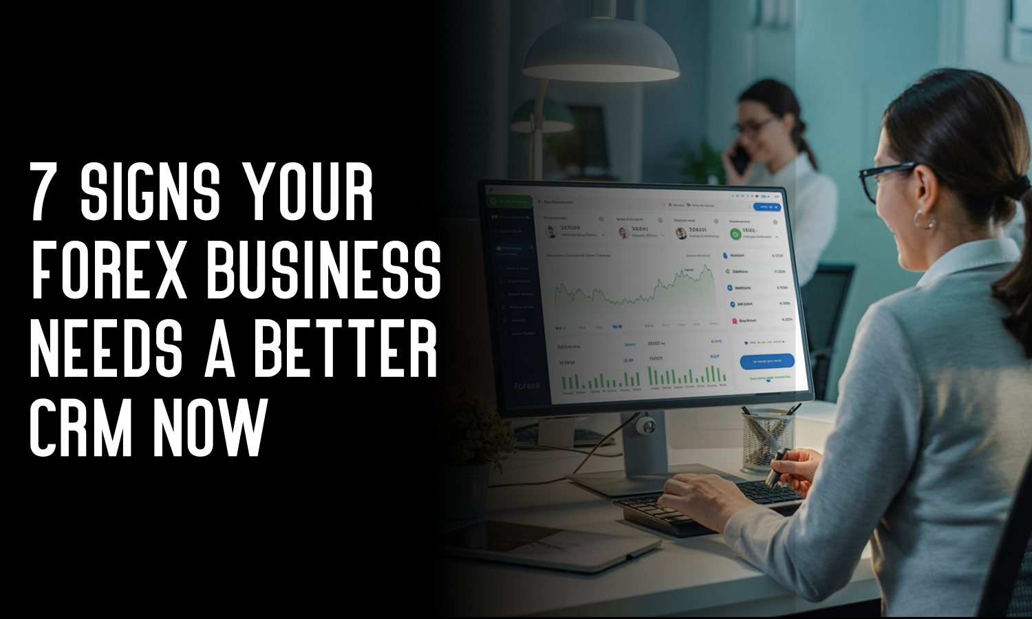7 Signs Your Forex Brokerage Business Needs a Better CRM Now