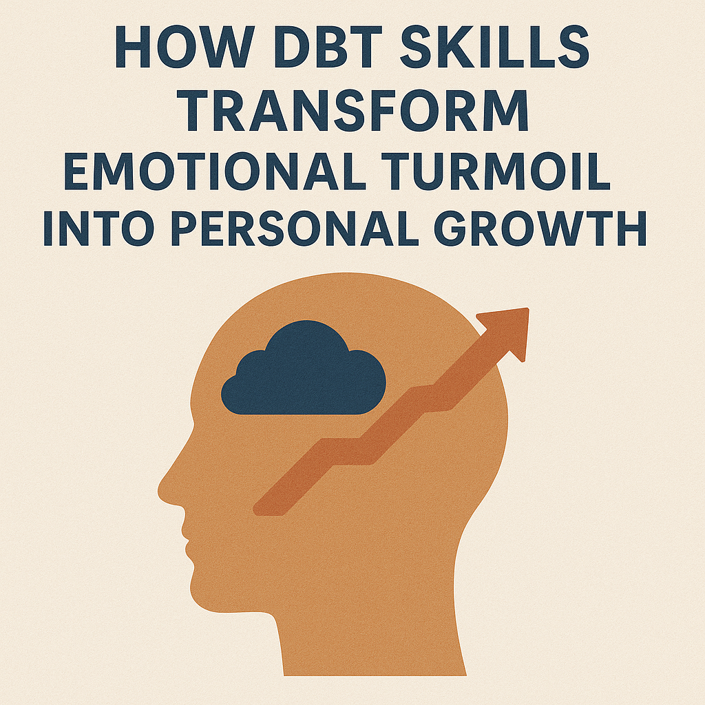 How DBT Skills Transform Emotional Turmoil into Personal Growth