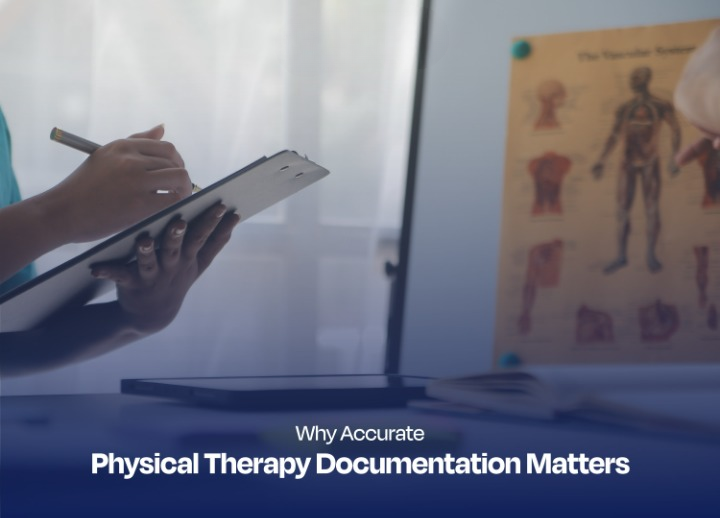 Why Accurate Physical Therapy Documentation Matters?