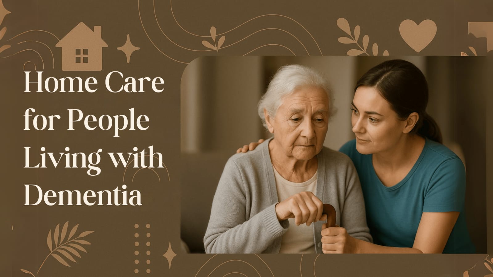 Home Care for People Living with  Dementia  | Safe and Supportive Guide