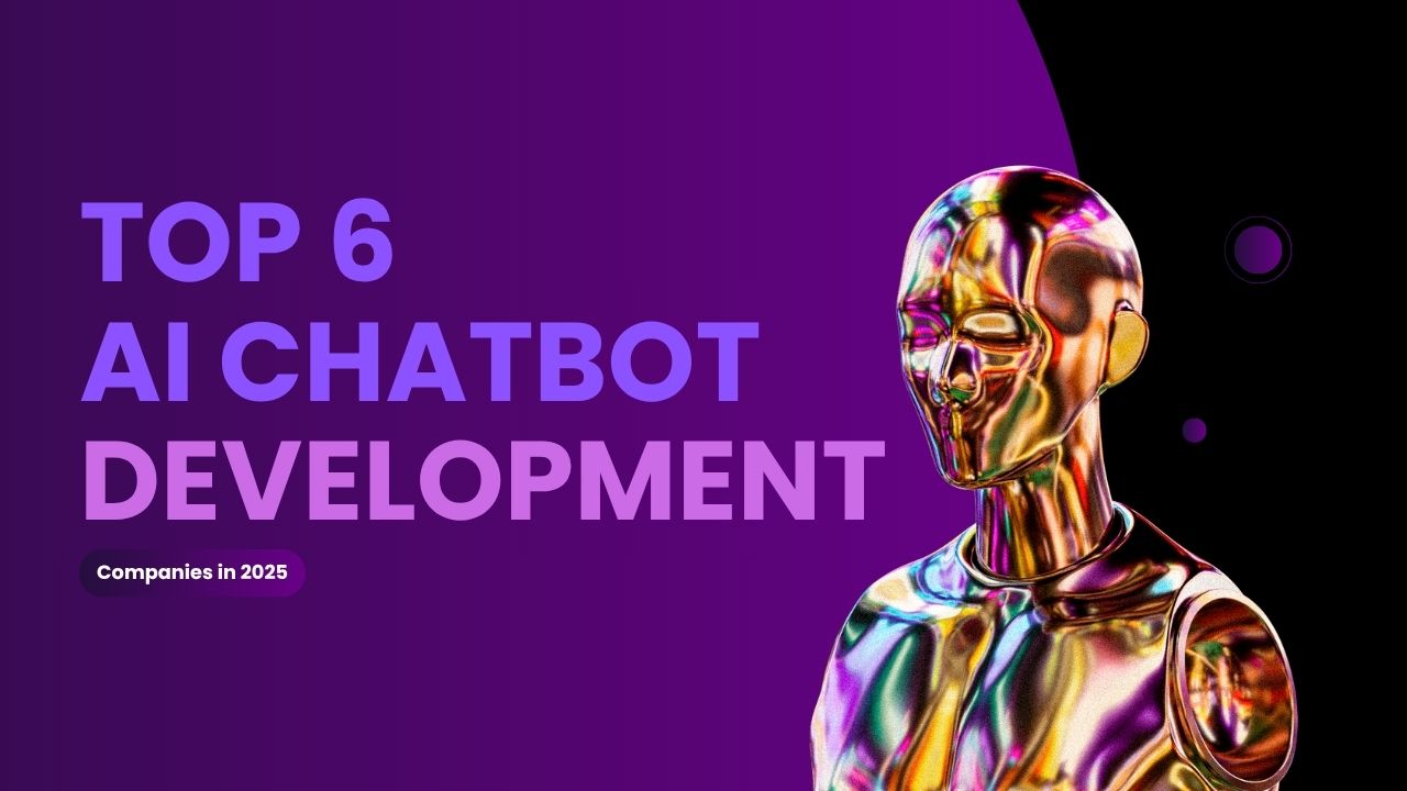 Top 6 AI Chatbot Development Companies in 2025