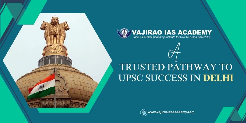 Vajirao IAS Academy: A Trusted Pathway to UPSC Success in Delhi