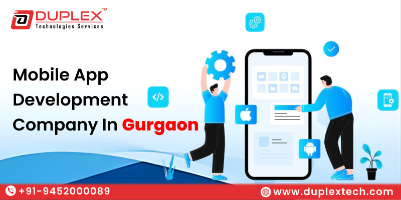 Mobile App Development Company in Gurgaon – Duplex Technologies Services Leading the Way