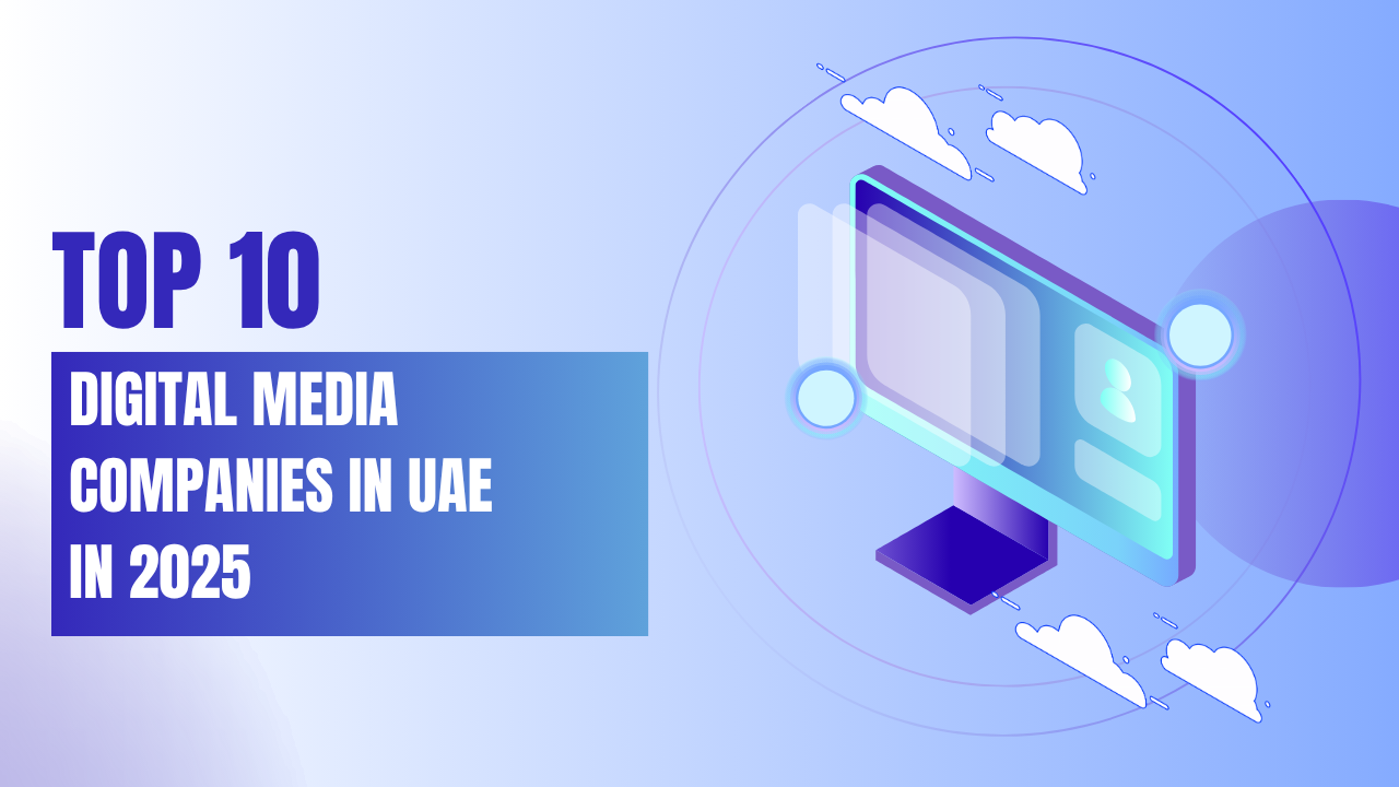 Top 10 Digital Media Companies in UAE in 2025