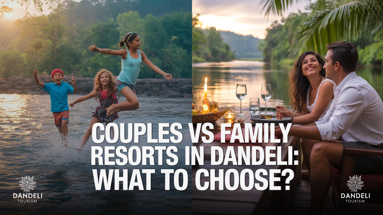 Couples Vs Family Resorts In Dandeli: What To Choose?