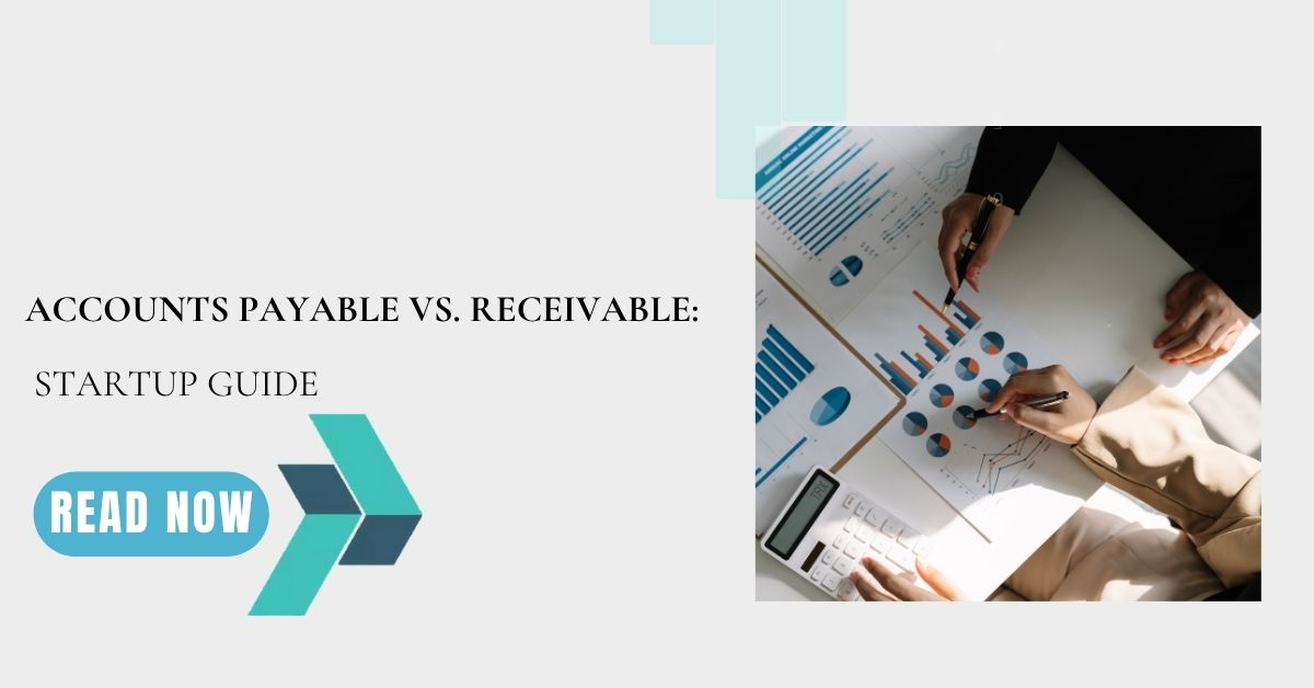 Accounts Payable vs. Receivable: Startup Guide