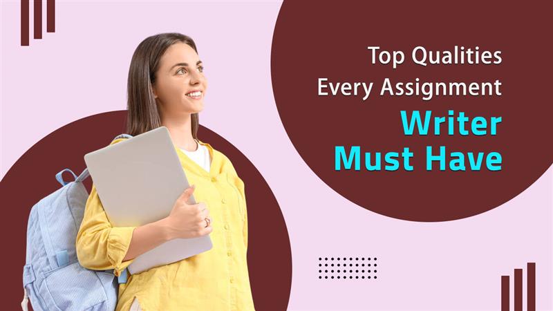 What Makes a Top Assignment Writer? Key Qualities to Look For