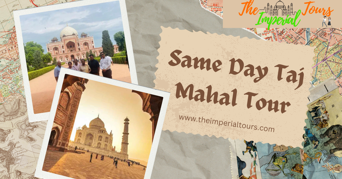 Same Day Taj Mahal Tour – Explore India’s Iconic Wonder in Just One Day