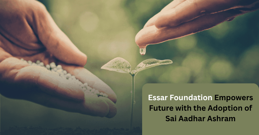 Essar Foundation Empowers Future with the Adoption of Sai Aadhar Ashram