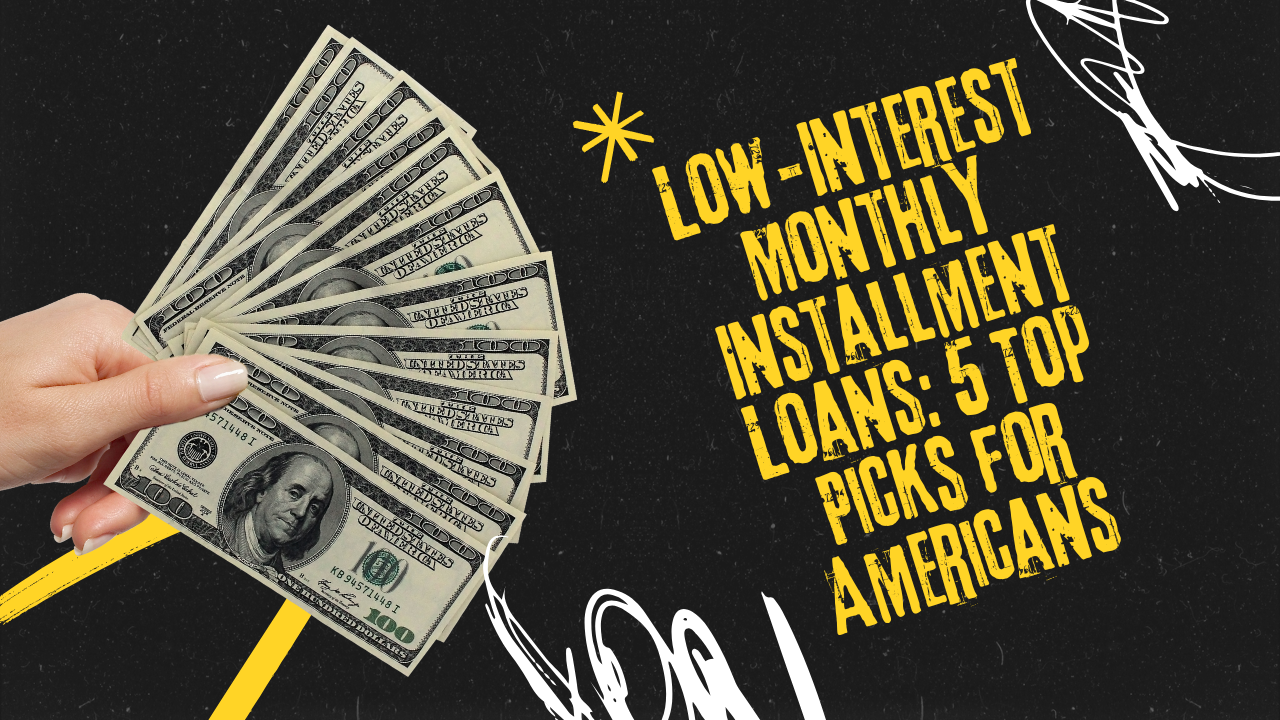 Low-Interest Monthly Installment Loans: 5 Affordable Picks for 2025