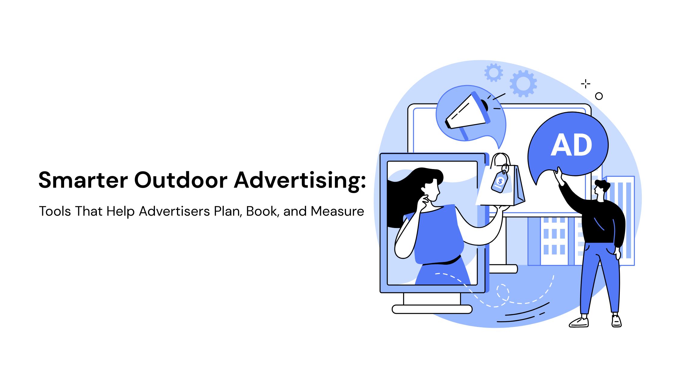 Smarter Outdoor Advertising: Tools That Help Advertisers Plan, Book, and Measure