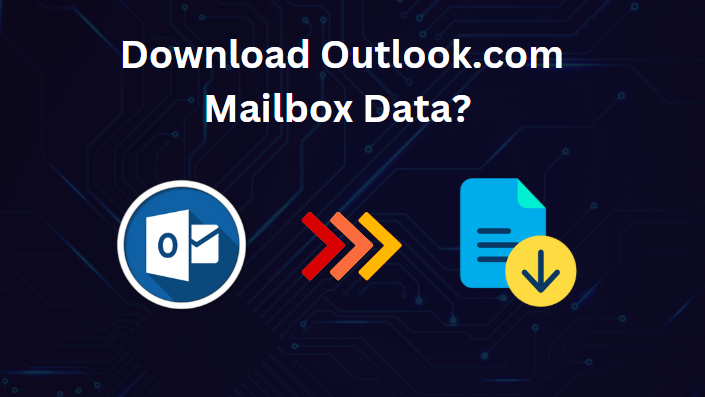 How to Download Outlook.com Mailbox Data? A Simple Guide