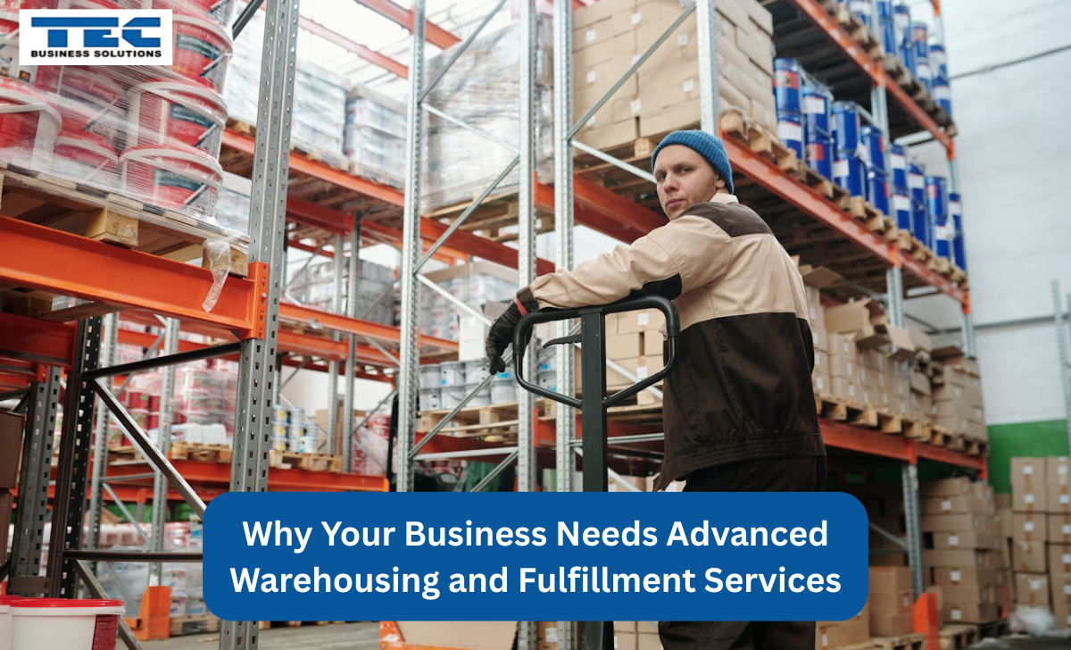 Why Your Business Needs Advanced Warehousing and Fulfillment Services