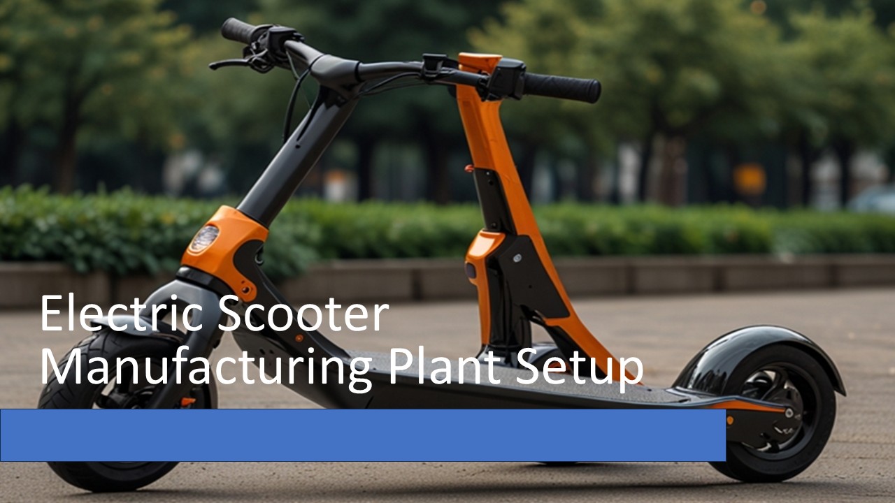 Electric Scooter Manufacturing Plant Setup 2025: Industry Trends, Business Plan, Cost and Revenue