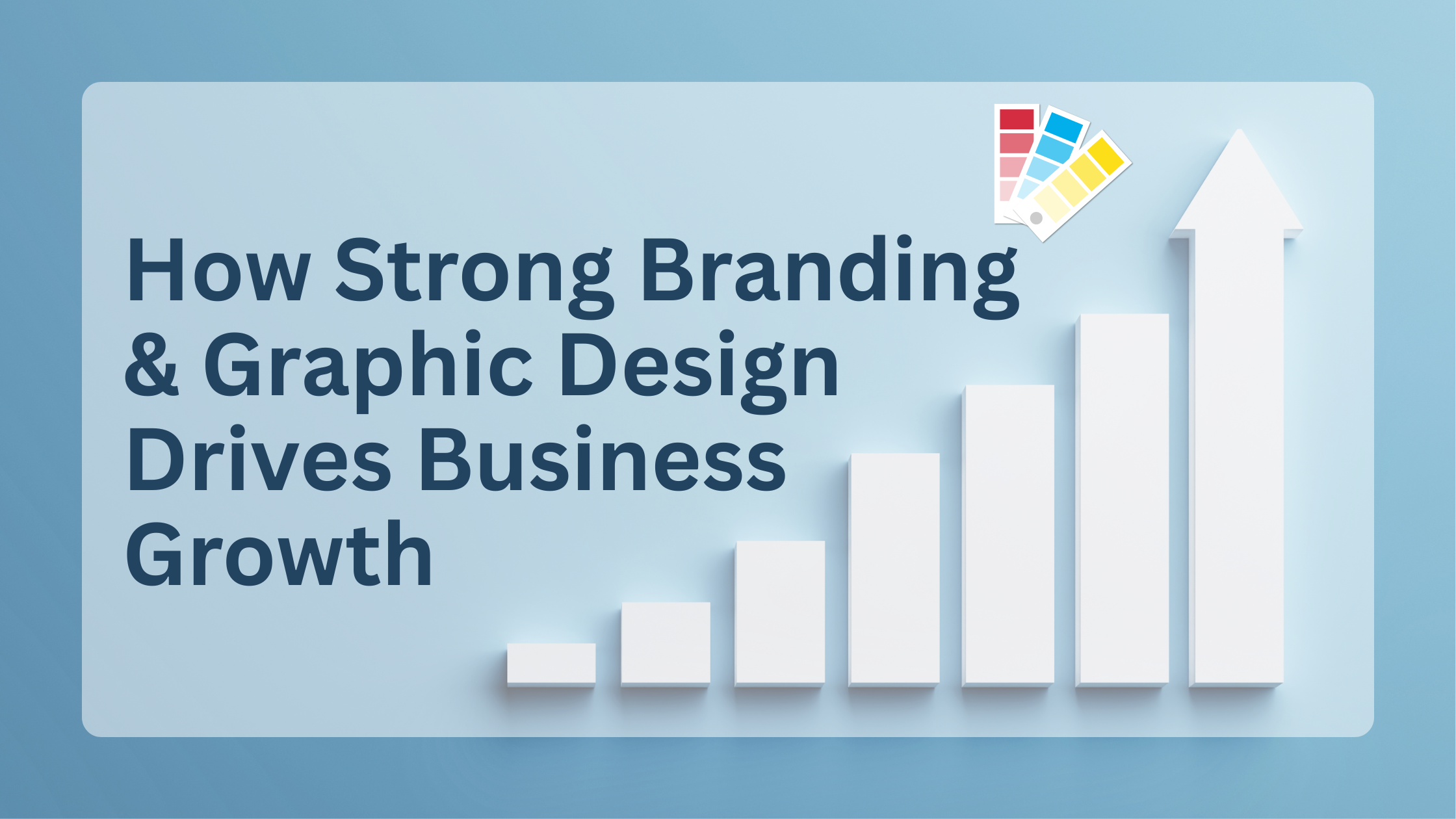 How Strong Branding & Graphic Design Drives Business Growth