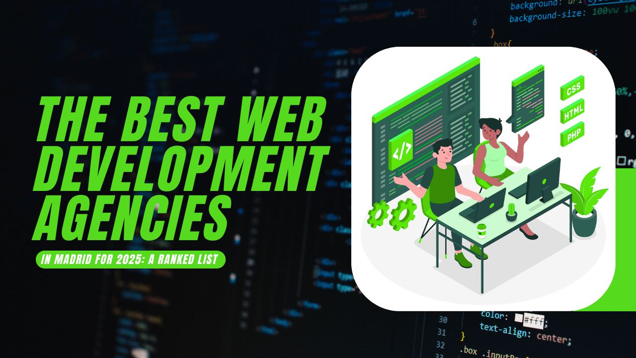 Best Web Development Agencies Madrid 2025 – Top 5