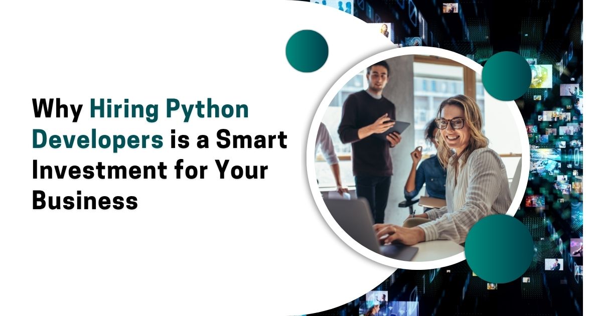 Why Hiring Python Developers is a Smart Investment for Your Business