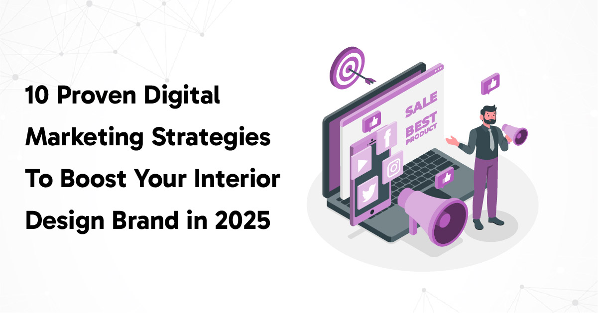 10 Proven Digital Marketing Strategies to Boost Your Interior Design Brand in 2025