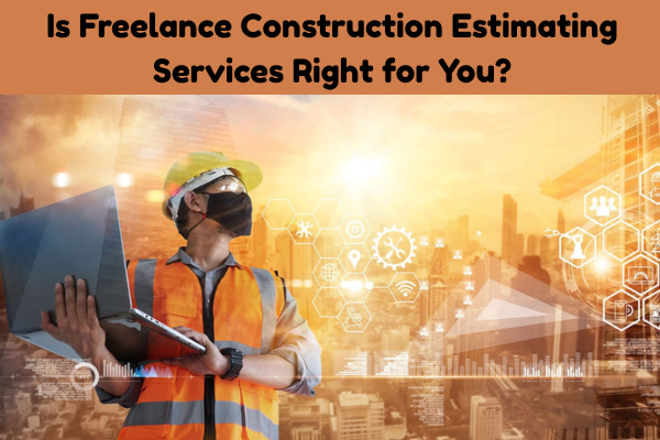 Is Freelance Construction Estimating Services Right for You?