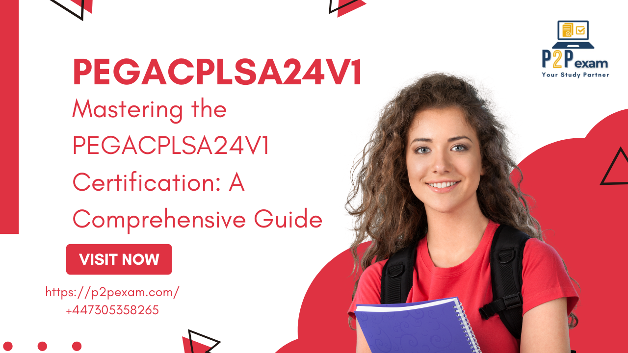 Mastering the PEGACPLSA24V1 Certification: A Comprehensive Guide
