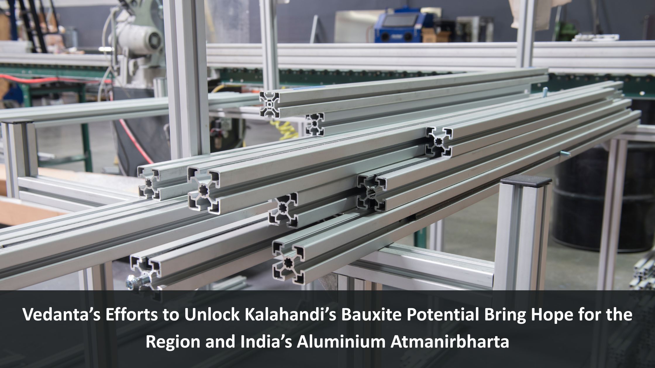 Vedanta’s Efforts to Unlock Kalahandi’s Bauxite Potential Bring Hope for the Region and India’s Aluminium Atmanirbharta