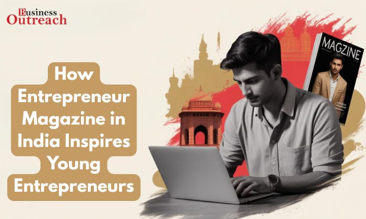 How Entrepreneur Magazine in India Inspires Young Entrepreneurs