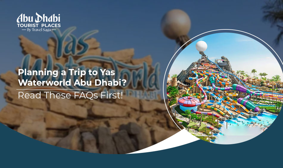 Planning a Trip to Yas Waterworld Abu Dhabi? Read These FAQs First!